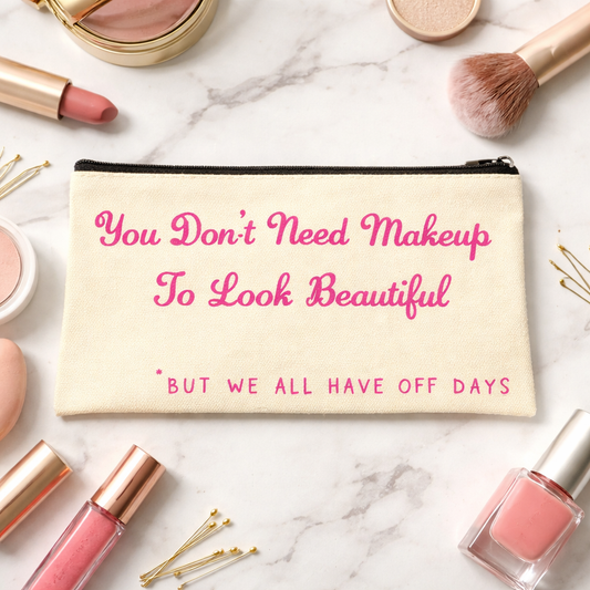 You Don't Need Makeup Cosmetic Bag – Funny Quote Zip Pouch